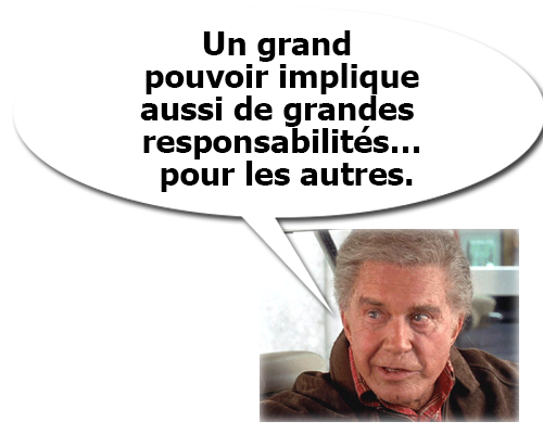 Un grand pouvoir implique aussi de grandes responsabilités… pour les autres.