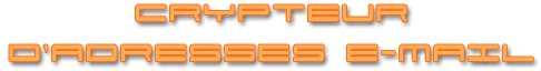 Crypteur d'adresse e-mail et de liens mailto Crypteur d'adresse e-mail et de liens mailto